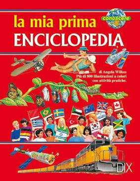 La mia prima enciclopedia - Angela Wilkes - Libro Dix 2009, Varia illustrata | Libraccio.it