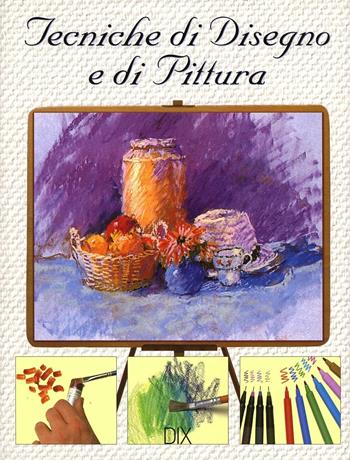 Tecniche di disegno e di pittura. Ediz. illustrata - Richard Taylor - Libro Dix 2016, Varia illustrata | Libraccio.it