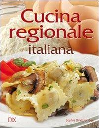Cucina regionale italiana - Sophie Braimbridge - Libro Dix 2009, Varia illustrata | Libraccio.it
