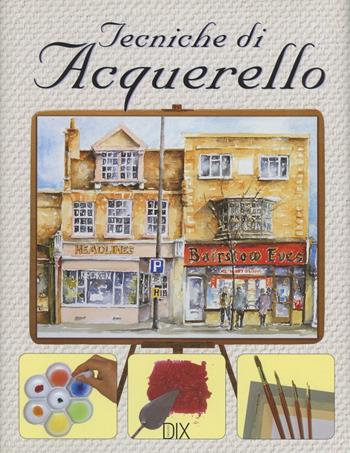 Tecniche di acquerello  - Libro Dix 2016, Varia illustrata | Libraccio.it