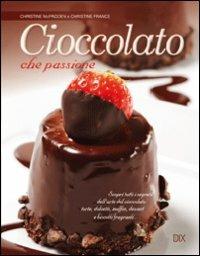 Cioccolato che passione - Christine McFadden, Christine France - Libro Dix 2013, Varia illustrata | Libraccio.it