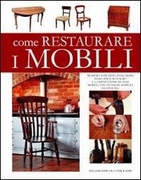 Come restaurare i mobili - William Cook - Libro Dix 2010, Varia illustrata | Libraccio.it