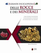 Grande enciclopedia delle rocce e dei minerali. Come trovare, riconoscere e collezionare gli esemplari più affascinanti al mondo