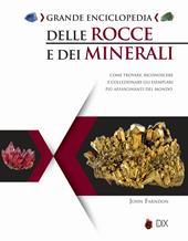 Grande enciclopedia delle rocce e dei minerali. Come trovare, riconoscere e collezionare gli esemplari più affascinanti al mondo