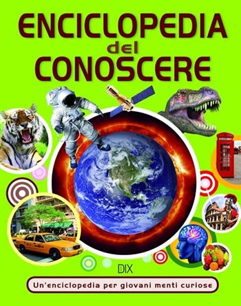Enciclopedia del conoscere  - Libro Dix 2020, Varia illustrata | Libraccio.it