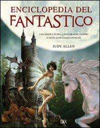 Enciclopedia del fantastico - Judy Allen - Libro Dix 2012, Varia illustrata | Libraccio.it