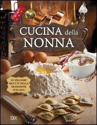 Cucina della nonna  - Libro Dix 2013, Varia illustrata | Libraccio.it