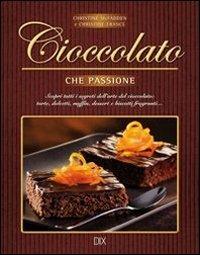Cioccolato che passione - Christine McFadden, Christine France - Libro Dix 2014, Varia illustrata | Libraccio.it