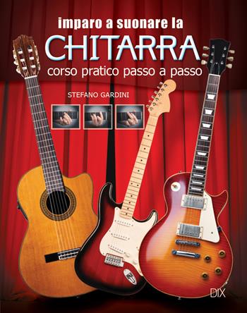 Imparo a suonare la chitarra - Stefano Gardini - Libro Dix 2015, Varia illustrata | Libraccio.it