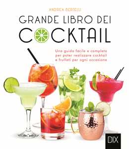 Image of Grande libro dei cocktail. Una guida facile e completa per poter ...