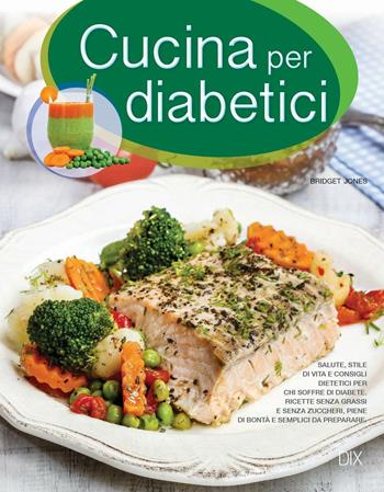 Cucina per diabetici - Bridget Jones - Libro Dix 2016, Varia illustrata | Libraccio.it