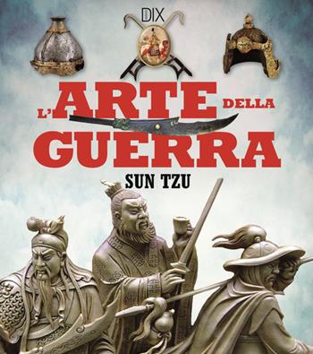 L'arte della guerra - Tzu Sun - Libro Dix 2016, Militaria | Libraccio.it
