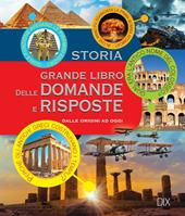 Storia. Grande libro delle domande e risposte. Ediz. a colori