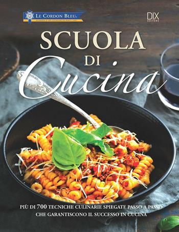 Scuola di cucina. Ediz. a colori  - Libro Dix 2017, Varia illustrata | Libraccio.it