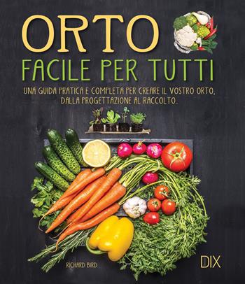 Orto facile per tutti - Richard Bird - Libro Dix 2019, Varia illustrata | Libraccio.it