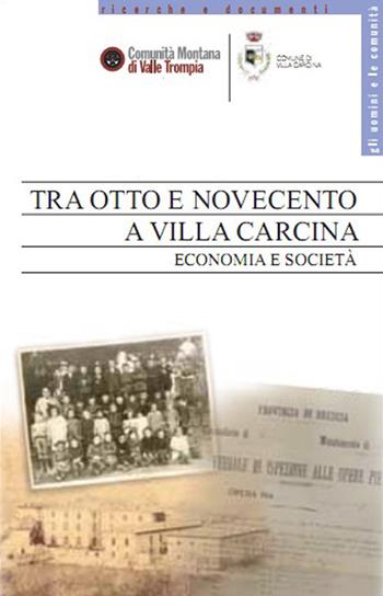 Tra Otto e Novecento a Villa Carcina. Economia e società  - Libro Comunità Montana Valle Trompia 2012 | Libraccio.it