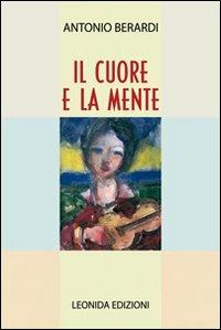 Il cuore e la mente - Antonio Berardi - Libro Leonida 2008 | Libraccio.it