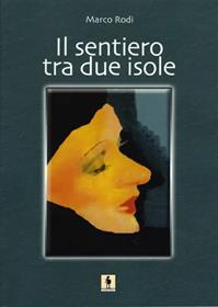 Il sentiero tra due isole - Marco Rodi - Libro Leonida 2008, Narrativa | Libraccio.it