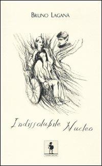 Indissolubile nucleo - Bruno Laganà - Libro Leonida 2009, Poesia | Libraccio.it