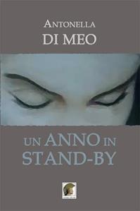 Un anno in stand-by - Antonella Di Meo - Libro Leonida 2009, Narrativa | Libraccio.it