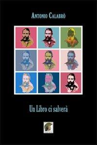 Un libro ci salverà - Antonio Calabrò - Libro Leonida 2010, Narrativa | Libraccio.it