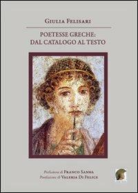 Poetesse greche. Dal catalogo al testo - Giulia Felisari - Libro Leonida 2010, Studi uman. e let. cultura greca e latina | Libraccio.it