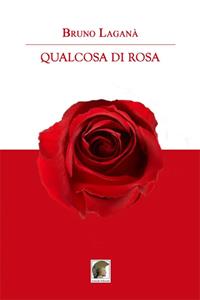 Qualcosa di Rosa - Bruno Laganà - Libro Leonida 2010, Narrativa | Libraccio.it