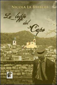 La legge del capo - Nicola La Barbera - Libro Leonida 2010, Narrativa | Libraccio.it