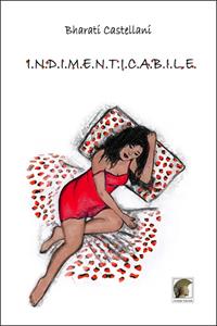 I.N.D.I.M.E.N.T.I.C.A.B.I.L.E. - Bharati Castellani - Libro Leonida 2010 | Libraccio.it