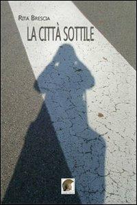La città sottile - Rita Brescia - Libro Leonida 2011, Narrativa | Libraccio.it