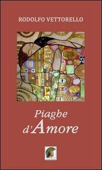 Piaghe d'amore - Rodolfo Vettorello - Libro Leonida 2011, Poesia | Libraccio.it