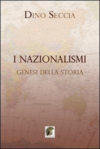 I nazionalismi. Genesi della storia - Dino Seccia - Libro Leonida 2011 | Libraccio.it