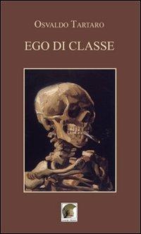 Ego di classe - Osvaldo Tartaro - Libro Leonida 2012, Narrativa | Libraccio.it