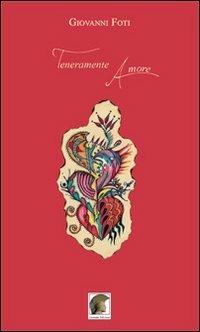 Teneramente amore - Giovanni Foti - Libro Leonida 2012, Poesia | Libraccio.it