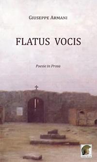 Flatus vocis. Poesie in prosa - Giuseppe Armani - Libro Leonida 2012, Poesia | Libraccio.it