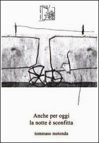 Ancora per oggi la notte è sconfitta - Tommaso Metonda - Libro Limina Mentis 2009, Ardeur | Libraccio.it