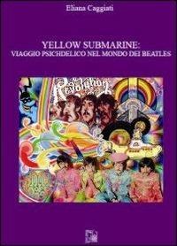 Yellow submarine. Viaggio psichedelico nel mondo dei Beatles - Eliana Caggiati - Libro Limina Mentis 2012, Cervo volante | Libraccio.it