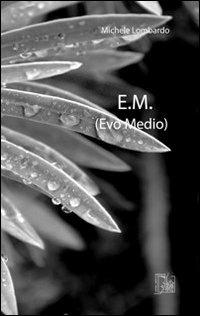 E.M. (Evo medio) - Michele Lombardo - Libro Limina Mentis 2012, Rêverie | Libraccio.it