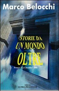 Storie da un mondo oltre - Marco Belocchi - Libro Global Press Italia 2008 | Libraccio.it