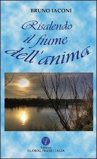 Risalendo il fiume dell'anima - Bruno Iaconi - Libro Global Press Italia 2009 | Libraccio.it