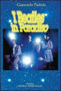 I Beatles in paradiso. Ediz. illustrata - Giancarlo Padula - Libro Global Press Italia 2009 | Libraccio.it
