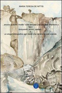 Ancora qualche ritratto sulla famosa cascata delle Marmore. Un elogio bibliografico agli autori che narrano le sue vicende. Ediz. illustrata - Maria Teresa De Nittis - Libro Global Press Italia 2010 | Libraccio.it