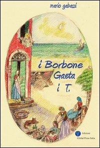 IBorbone Gaeta i T. - Mario Gabassi - Libro Global Press Italia 2010 | Libraccio.it