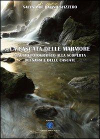 La cascata delle Marmore. Viaggio fotografico alla scoperta dai «sassi» e delle «cascate». Ediz. illustrata - Salvatore Baiano Svizzero - Libro Global Press Italia 2010 | Libraccio.it