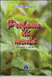 Profumo di menta. Immagini e parole - Giulia Maggì - Libro Global Press Italia 2011 | Libraccio.it