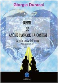 Dimmi se anche l'amore ha confini - Giorgia Duracci - Libro Global Press Italia 2011 | Libraccio.it