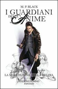 I guardiani delle anime. La maledizione della regina - M. P. Black - Libro Domino Edizioni 2011, Le rune | Libraccio.it