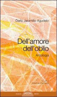 Dell'amore, dell'oblio. Antologia poetica - Darío Jaramillo Agudelo - Libro Ponte Sisto 2016, Doppiofondo. Poesia | Libraccio.it