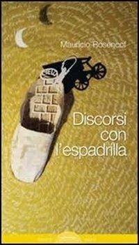 Discorsi con l'espadrilla - Mauricio Rosencof - Libro Ponte Sisto 2016, Doppiofondo. Poesia | Libraccio.it