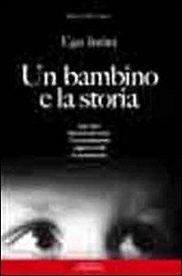 Un bambino e la storia. 1941-1950 memoria per unire. I bombardamenti dla guerra civile la ricostruzione - Ugo Intini - Libro Ponte Sisto 2016 | Libraccio.it
